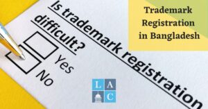 Trademark Registration Bangladesh: Things You Should Know About Trademark Registration Process in Bangladesh